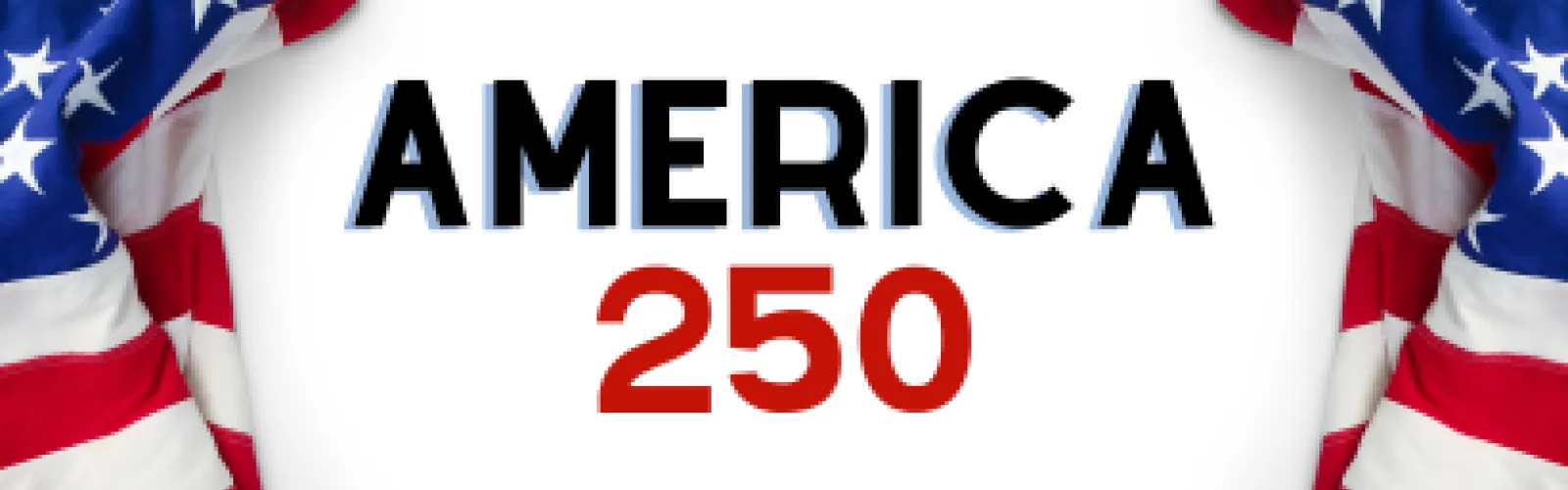 America 250 texted with american flags on either side