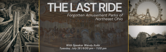 Images of Idora Park including the carousel and roller coaster in sepia collaged behind text that displays the title of the program, The Last Ride, and date, July 28 at 6 pm.